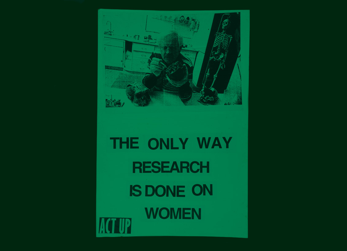 A green-tinted protest poster features a black-and-white photograph at the top showing a person in a lab or workspace examining a human skull. Next to it is an image of a skeleton. Below, in large black letters, it reads: “THE ONLY WAY RESEARCH IS DONE ON WOMEN.” The “ACT UP” logo appears in the lower left corner.